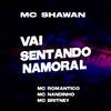Vai Sentando Namoral (Explicit) - MC Shawan&Mc Britney&Mc Nandinho&Mc Romântico