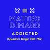 Addicted (Quadrini Origin Edit Mix) - Matteo Dimmar&Quadrini