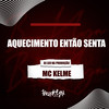 Aquecimento Então Senta (Explicit) - MC Kelme&Dj Leo na Produção