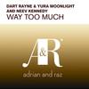 Way Too Much (Original Mix) - Dart Rayne&Yura Moonlight&Neev Kennedy