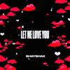 Let Me Love You (Explicit) - Shay$hak