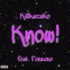 Know!(feat. ferrero) (Explicit) - Kazuko!&Ferrero