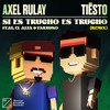 Si Es Trucho Es Trucho (feat. El Alfa & Farruko) (Tiësto Remix) - Axel Rulay&El Alfa&Farruko