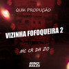 Vizinha Fofoqueira 2 (Explicit) - MC CR DA ZO&Quik Produção