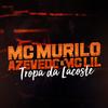 Tropa da Lacoste - MC Murilo Azevedo&MC Lil