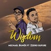 Wisdom(feat. Zzero Sufuri) - Michael Bundi&Zzero Sufuri