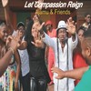 Let Compassion Reign (feat. Christy, Boyze, Black Man, Val Adams, Stumpy, Mr Legs, Ran) - Ajamu&Christy&Boyze&Black Man&Val Adams&Stumpy&MR LEGS&Randell Thomas&Randy Isaac&Speckey&Brother B&Tall Pree&Otis&Rita Agustine&Kerleen Duncan Lewis&ARLENE JOSEPH&Melanie Frazer&Beverly Victor&Young Sound&Pappy Boy&Valene Nedd&Akeem&Smallies&Riggy Derigs&Reggie Charles