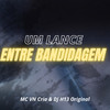 Um Lance Entre Bandidagem (Explicit) - MC VN CRIA&DJ H13 ORIGINAL