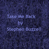 Take Me Back - Stephen Buzzell&Stephen R Buzzell