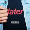 Later - Example