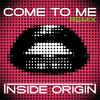 Come to Me (Remix) - Inside Origin