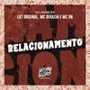 Relacionamento (Explicit) - MC BN&Dj Jhow Zn&Mc Dekazin&LK7 ORIGINAL