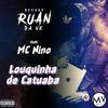 Louquinha de Catuaba - DJ Ruan da VK&Mc Nino