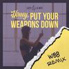 Honey, Put Your Weapons Down (W88 Remix) - Lucy & La Mer&Wrekit88