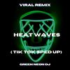 Heat Waves (Tik Tok Edit) (Remix) - Green Neon DJ
