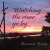 Watching the River Go By - Boomer Blake