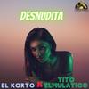 Desnudita(feat. Tito El Mulatico) - El Korto&Tito El Mulatico