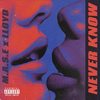 Never Know (Explicit) - lloydous&M.A.S.E.