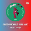 I Want You (Original Mix) - Enrico Chirchiello&Disco Ball'z