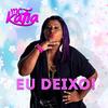 Eu Deixo - MC Katia
