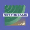 NOT THE SAME(feat. T$MITH) - PAT.&Unknown Singer&T$MITH