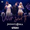 Viver Sem Ti(Ao Vivo) - Jhonny & Erika&Vitinho