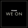 We On (Explicit) - Frime