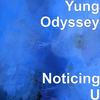 Noticing U - Yung Odyssey