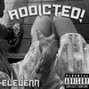 ADDICTED! (Explicit) - Elevenn
