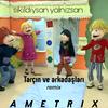 sıkıldıysan yalnızsan Tarçın ve arkadaşları (ametrix remix version) - ametrix