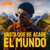 HASTA QUE SE ACABE EL MUNDO - VADHIR