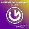 Be Mine (Block & Crown Club Mix) - Patriots On A Mission&Block & Crown