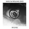 My Eyes (Radio Edit) - Axe-D&Rolling Dice