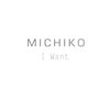 I Want - Michiko