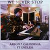 We Never Stop (feat. Endless) (Explicit) - Aaron California&Endless