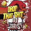 Drop That Shit - Dj Ghost