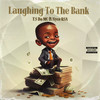 Laughing to the Bank (Explicit) - T.S Da MC&Nyce RSA