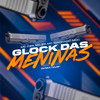 Glock das Meninas (Explicit) - MC Qzs&Dj mateus&MC ZR&Mc Machado MDC