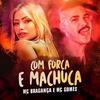 Com Força e Machuca (Explicit) - MC Bragança&MC Gomes