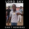 Can't Rowiras (Explicit) - Lord Sky