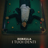 I tuoi denti - Zerella&Selenio