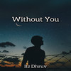 Without You - Itz dhruv