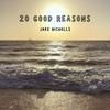 20 Good Reasons - Jake Nicholls