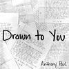 Drawn to You - Anthony Paul