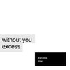 Without You (excess Mix) - Excess