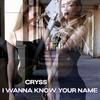 I Wanna Know Your Name - Cryss