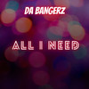 All I Need - Da Bangerz