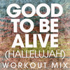 Good to Be Alive(Hallelujah) (Workout Mix) - Power Music Workout&Andy Grammer&Ian Kirkpatrick&Ross Golan&Ryan Joshua Metzger