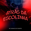 Atrás da Escolinha - DJ NOVATO&MC Lukinhas JH