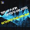 Groove The House (Original Mix) - Tim Le Funk&Alvaro Dejota